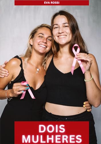 Dois Mulheres: Contos de Sexo Explícito para Adultos (Coleção de Contos Eróticos Portugueses Proibidos. Sexo Explícito e Histórias Reais. Relatos Quentes. Jogos de Casais) von Eva Rossi