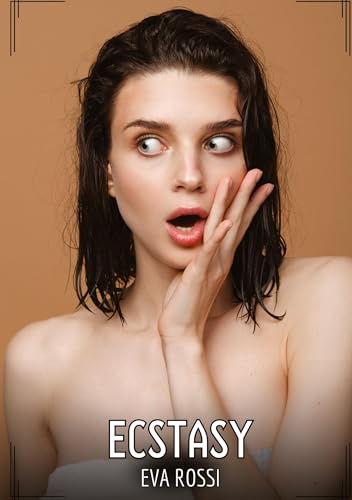 Ecstasy: Contos de Sexo Explícito para Adultos (Coleção de Contos Eróticos Portugueses Proibidos. Sexo Explícito e Histórias Reais. Relatos Quentes. Jogos de Casais) von Eva Rossi