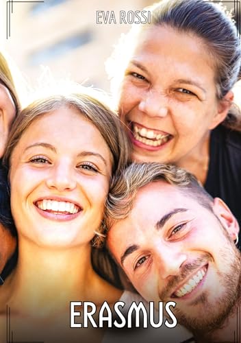 Erasmus: Contos de Sexo Explícito para Adultos (Coleção de Contos Eróticos Portugueses Proibidos. Sexo Explícito e Histórias Reais. Relatos Quentes. Jogos de Casais) von Eva Rossi