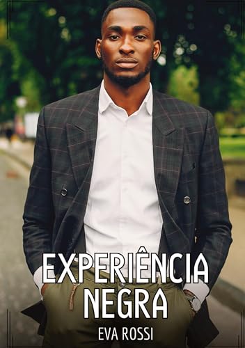 Experiência Negra: Contos de Sexo Explícito para Adultos (Coleção de Contos Eróticos Portugueses Proibidos. Sexo Explícito e Histórias Reais. Relatos Quentes. Jogos de Casais) von Eva Rossi