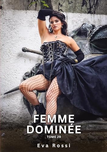 Femme Dominée. Tome 29: Histoires Érotiques Interdites de Sexe Tabou pour Adultes (Collection de Nouvelles Érotiques Sexy et d'Histoires de Sexe ... et Récits Interdites d’Infidélité Sale) von Eva Rossi