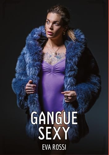Gangue Sexy: Contos de Sexo Explícito para Adultos (Coleção de Contos Eróticos Portugueses Proibidos. Sexo Explícito e Histórias Reais. Relatos Quentes. Jogos de Casais) von Eva Rossi