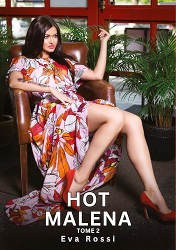 Hot Malena. Tome 2: Histoires Érotiques Tabou pour Adultes (Collection de Nouvelles Érotiques Sexy et d'Histoires de Sexe Torride pour Adultes et ... et Récits Interdites d’Infidélité Sale) von Eva Rossi