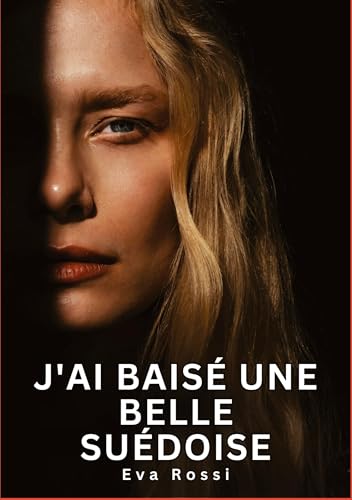 J'ai baisé une belle Suédoise: Histoires Érotiques Interdites de Sexe Tabou pour Adultes (Collection de Nouvelles Érotiques Sexy et d'Histoires de ... et Récits Interdites d’Infidélité Sale) von Eva Rossi