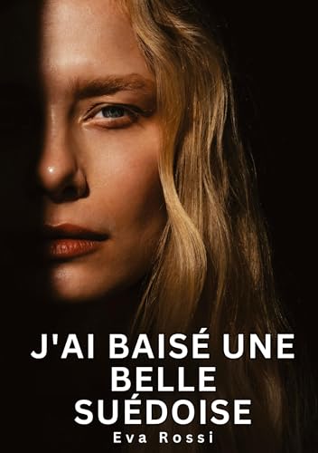 J'ai baisé une belle Suédoise: Histoires Érotiques Interdites de Sexe Tabou pour Adultes (Collection de Nouvelles Érotiques Sexy et d'Histoires de ... et Récits Interdites d’Infidélité Sale) von Eva Rossi