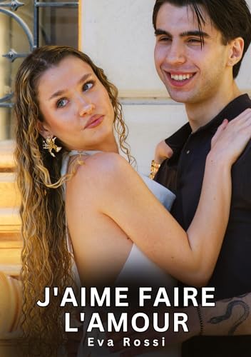 J'aime faire l'amour: Histoires Érotiques Interdites de Sexe Tabou pour Adultes (Collection de Nouvelles Érotiques Sexy et d'Histoires de Sexe Torride ... et Récits Interdites d’Infidélité Sale) von Eva Rossi