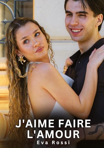 J'aime faire l'amour: Histoires Érotiques Interdites de Sexe Tabou pour Adultes (Collection de Nouvelles Érotiques Sexy et d'Histoires de Sexe Torride ... et Récits Interdites d’Infidélité Sale) von Eva Rossi