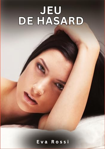 Jeu de Hasard: Histoires Érotiques Interdites de Sexe Tabou pour Adultes (Collection de Nouvelles Érotiques Sexy et d'Histoires de Sexe Torride pour ... et Récits Interdites d’Infidélité Sale) von Eva Rossi