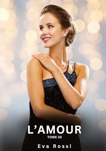 L’Amour. Tome 33: Histoires Érotiques Interdites de Sexe Tabou pour Adultes (Collection de Nouvelles Érotiques Sexy et d'Histoires de Sexe Torride ... et Récits Interdites d’Infidélité Sale) von Eva Rossi