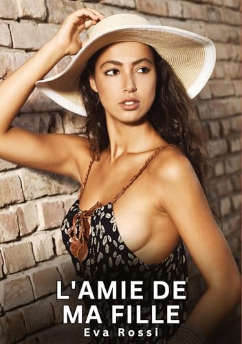 L'amie de ma fille: Histoires Érotiques Interdites de Sexe Tabou pour Adultes (Collection de Nouvelles Érotiques Sexy et d'Histoires de Sexe Torride ... et Récits Interdites d’Infidélité Sale) von Eva Rossi