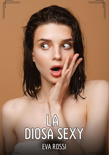 La Diosa Sexy: Contos de Sexo Explícito para Adultos (Coleção de Contos Eróticos Portugueses Proibidos. Sexo Explícito e Histórias Reais. Relatos Quentes. Jogos de Casais) La Diosa Sexy: Contos de Sexo Explícito para Adultos (Coleção de Contos Eróticos Portugueses Proibidos. Sexo Explícito e Histórias Reais. Relatos Quentes. Jogos de Casais) von Eva Rossi