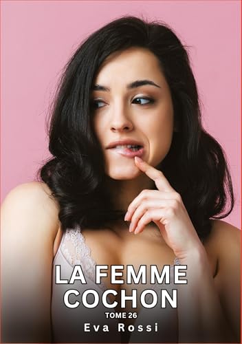 La Femme Cochon. Tome 26: Histoires Érotiques Interdites de Sexe Tabou pour Adultes von tredition