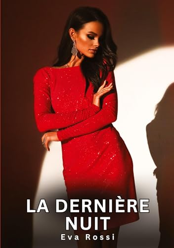 La dernière nuit: Histoires Érotiques Interdites de Sexe Tabou pour Adultes (Collection de Nouvelles Érotiques Sexy et d'Histoires de Sexe Torride ... et Récits Interdites d’Infidélité Sale) von Eva Rossi