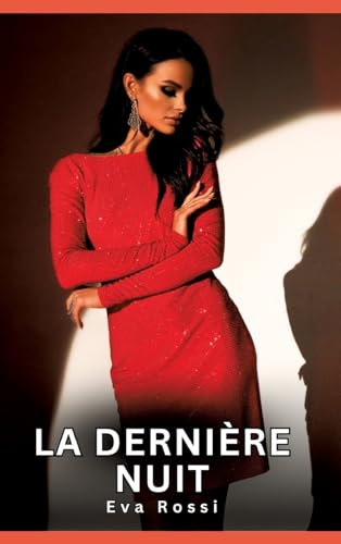 La dernière nuit: Histoires Érotiques Interdites de Sexe Tabou pour Adultes (Collection de Nouvelles Érotiques Sexy et d'Histoires de Sexe Torride ... et Récits Interdites d’Infidélité Sale) von Eva Rossi