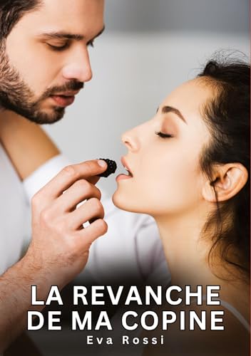 La revanche de ma copine: Histoires Érotiques Interdites de Sexe Tabou pour Adultes (Collection de Nouvelles Érotiques Sexy et d'Histoires de Sexe ... et Récits Interdites d’Infidélité Sale) La revanche de ma copine: Histoires Érotiques Interdites de Sexe Tabou pour Adultes (Collection de Nouvelles Érotiques Sexy et d'Histoires de Sexe ... et Récits Interdites d’Infidélité Sale) von Eva Rossi