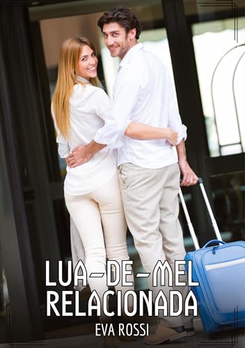 Lua-de-mel relacionada: Contos de Sexo Explícito para Adultos (Coleção de Contos Eróticos Portugueses Proibidos. Sexo Explícito e Histórias Reais. Relatos Quentes. Jogos de Casais) von Eva Rossi