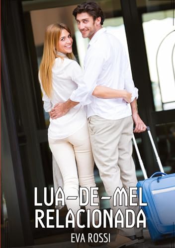 Lua-de-mel relacionada: Contos de Sexo Explícito para Adultos (Coleção de Contos Eróticos Portugueses Proibidos. Sexo Explícito e Histórias Reais. Relatos Quentes. Jogos de Casais) von Eva Rossi