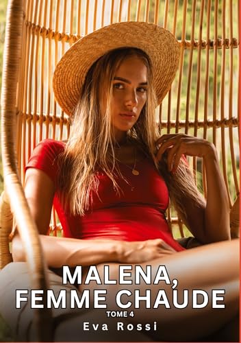 Malena, Femme Chaude. Tome 4: Histoires Érotiques Tabou pour Adultes (Collection de Nouvelles Érotiques Sexy et d'Histoires de Sexe Torride pour ... et Récits Interdites d’Infidélité Sale) von Eva Rossi
