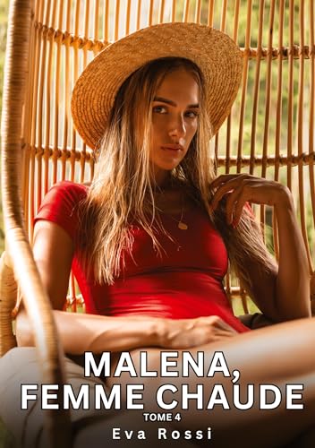 Malena, Femme Chaude. Tome 4: Histoires Érotiques Tabou pour Adultes (Collection de Nouvelles Érotiques Sexy et d'Histoires de Sexe Torride pour ... et Récits Interdites d’Infidélité Sale) von Eva Rossi