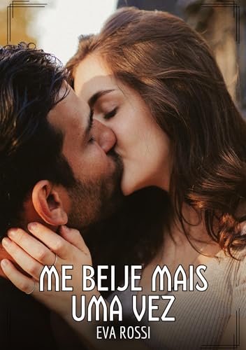Me beije mais uma vez: Contos de Sexo Explícito para Adultos von Eva Rossi