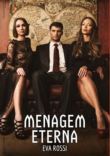 Menagem Eterna: Contos de Sexo Explícito para Adultos (Coleção de Contos Eróticos Portugueses Proibidos. Sexo Explícito e Histórias Reais. Relatos Quentes. Jogos de Casais) von Eva Rossi