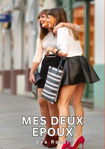 Mes deux Epoux: Histoires Érotiques Tabou pour Adultes (Collection de Nouvelles Érotiques Sexy et d'Histoires de Sexe Torride pour Adultes et Couples ... et Récits Interdites d’Infidélité Sale) von Eva Rossi