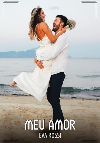 Meu Amor: Contos de Sexo Explícito para Adultos (Coleção de Contos Eróticos Portugueses Proibidos. Sexo Explícito e Histórias Reais. Relatos Quentes. Jogos de Casais) von Eva Rossi