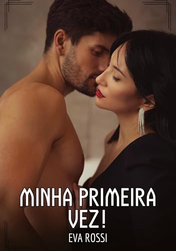 Minha primeira vez!: Contos de Sexo Explícito para Adultos (Coleção de Contos Eróticos Portugueses Proibidos. Sexo Explícito e Histórias Reais. Relatos Quentes. Jogos de Casais) von Eva Rossi