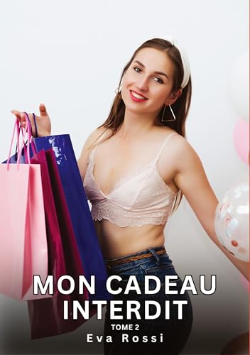 Mon Cadeau Interdit. Tome 2: Histoires Érotiques Interdites de Sexe Tabou pour Adultes (Collection de Nouvelles Érotiques Sexy et d'Histoires de Sexe ... et Récits Interdites d’Infidélité Sale) von Eva Rossi