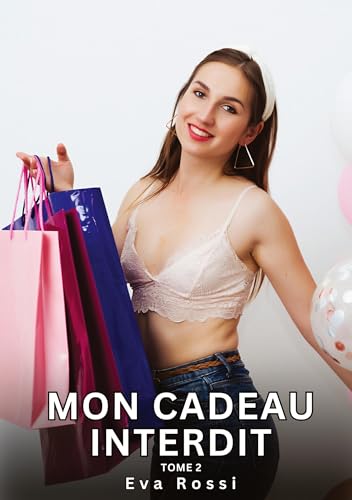 Mon Cadeau Interdit. Tome 2: Histoires Érotiques Interdites de Sexe Tabou pour Adultes (Collection de Nouvelles Érotiques Sexy et d'Histoires de Sexe ... et Récits Interdites d’Infidélité Sale) von Eva Rossi