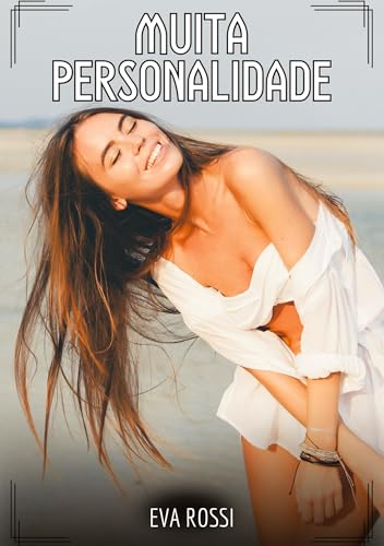 Muita Personalidade: Contos de Sexo Explícito para Adultos (Coleção de Contos Eróticos Portugueses Proibidos. Sexo Explícito e Histórias Reais. Relatos Quentes. Jogos de Casais) von Eva Rossi