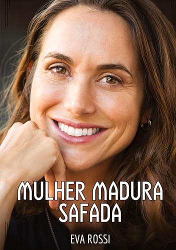 Mulher Madura Safada: Contos de Sexo Explícito para Adultos (Coleção de Contos Eróticos Portugueses Proibidos. Sexo Explícito e Histórias Reais. Relatos Quentes. Jogos de Casais) von Eva Rossi