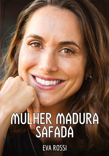 Mulher Madura Safada: Contos de Sexo Explícito para Adultos (Coleção de Contos Eróticos Portugueses Proibidos. Sexo Explícito e Histórias Reais. Relatos Quentes. Jogos de Casais) von Eva Rossi