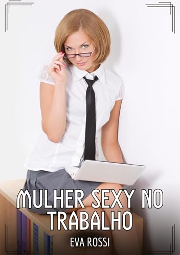 Mulher sexy no trabalho: Contos de Sexo Explícito para Adultos (Coleção de Contos Eróticos Portugueses Proibidos. Sexo Explícito e Histórias Reais. Relatos Quentes. Jogos de Casais) Mulher sexy no trabalho: Contos de Sexo Explícito para Adultos (Coleção de Contos Eróticos Portugueses Proibidos. Sexo Explícito e Histórias Reais. Relatos Quentes. Jogos de Casais) von Eva Rossi