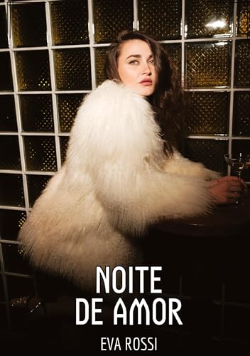 Noite de Amor: Contos de Sexo Explícito para Adultos (Coleção de Contos Eróticos Portugueses Proibidos. Sexo Explícito e Histórias Reais. Relatos Quentes. Jogos de Casais) von Eva Rossi