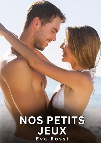 Nos Petits Jeux: Histoires Érotiques Interdites de Sexe Tabou pour Adultes (Collection de Nouvelles Érotiques Sexy et d'Histoires de Sexe Torride pour ... et Récits Interdites d’Infidélité Sale) von Eva Rossi