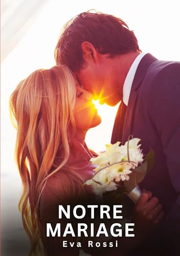 Notre Mariage: Histoires Érotiques Interdites de Sexe Tabou pour Adultes (Collection de Nouvelles Érotiques Sexy et d'Histoires de Sexe Torride pour ... et Récits Interdites d’Infidélité Sale) von Eva Rossi