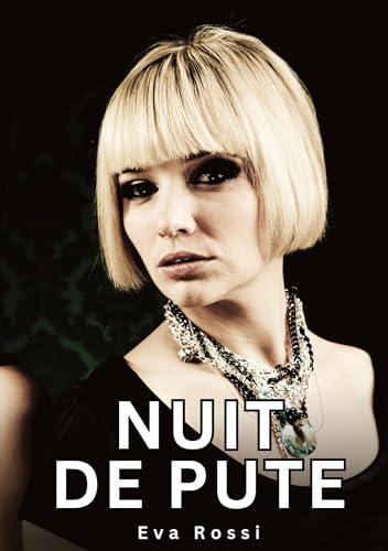 Nuit de Pute: Histoires Érotiques Tabou pour Adultes (Collection de Nouvelles Érotiques Sexy et d'Histoires de Sexe Torride pour Adultes et Couples ... et Récits Interdites d’Infidélité Sale) von Eva Rossi