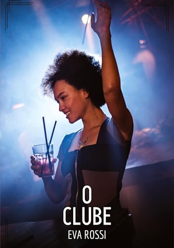 O Clube: Contos de Sexo Explícito para Adultos (Coleção de Contos Eróticos Portugueses Proibidos. Sexo Explícito e Histórias Reais. Relatos Quentes. Jogos de Casais) von Eva Rossi