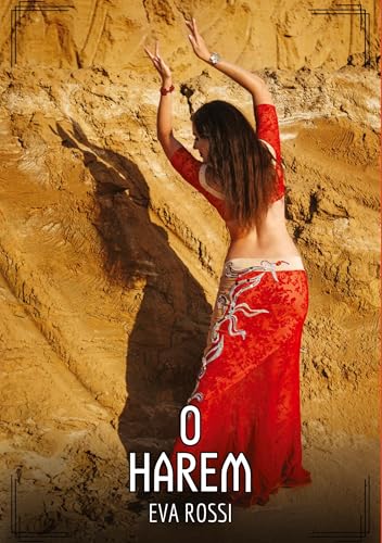 O Harem: Contos de Sexo Explícito para Adultos (Coleção de Contos Eróticos Portugueses Proibidos. Sexo Explícito e Histórias Reais. Relatos Quentes. Jogos de Casais) von Eva Rossi
