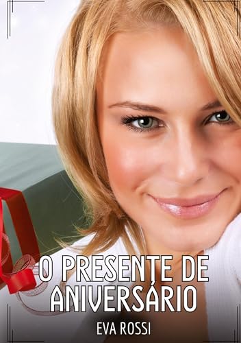 O presente de aniversário: Contos de Sexo Explícito para Adultos von Eva Rossi