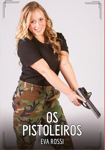 Os Pistoleiros: Contos de Sexo Explícito para Adultos (Coleção de Contos Eróticos Portugueses Proibidos. Sexo Explícito e Histórias Reais. Relatos Quentes. Jogos de Casais) von Eva Rossi