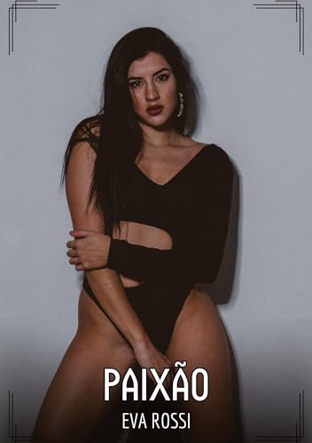 Paixão: Contos de Sexo Explícito para Adultos (Coleção de Contos Eróticos Portugueses Proibidos. Sexo Explícito e Histórias Reais. Relatos Quentes. Jogos de Casais) von Eva Rossi