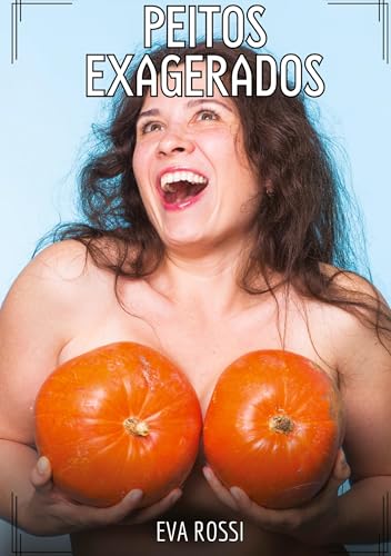 Peitos Exagerados: Contos de Sexo Explícito para Adultos (Coleção de Contos Eróticos Portugueses Proibidos. Sexo Explícito e Histórias Reais. Relatos Quentes. Jogos de Casais) von Eva Rossi