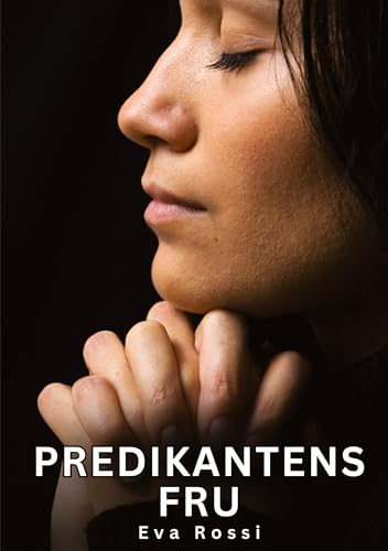 Predikantens Fru: Predikantens Fru (Samling av sexiga erotiska noveller och heta sexhistorier för vuxna och swingers: oanständiga tabuberättelser och förbjudna berättelser om smutsig otrohet) von Eva Rossi