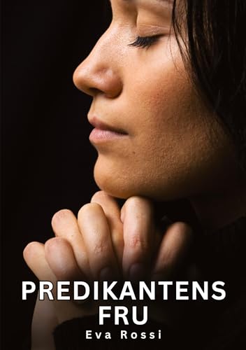 Predikantens Fru: Predikantens Fru (Samling av sexiga erotiska noveller och heta sexhistorier för vuxna och swingers: oanständiga tabuberättelser och förbjudna berättelser om smutsig otrohet) von Eva Rossi
