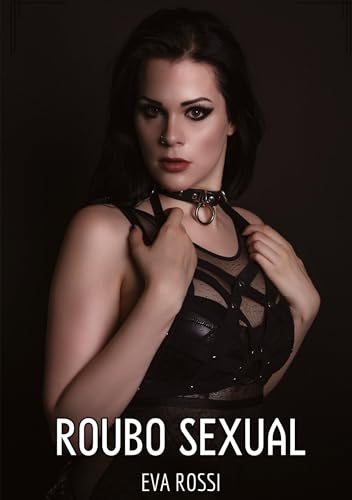 Roubo Sexual: Contos de Sexo Explícito para Adultos (Coleção de Contos Eróticos Portugueses Proibidos. Sexo Explícito e Histórias Reais. Relatos Quentes. Jogos de Casais)