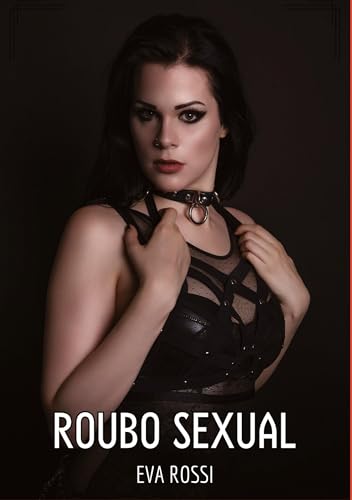 Roubo Sexual: Contos de Sexo Explícito para Adultos (Coleção de Contos Eróticos Portugueses Proibidos. Sexo Explícito e Histórias Reais. Relatos Quentes. Jogos de Casais)