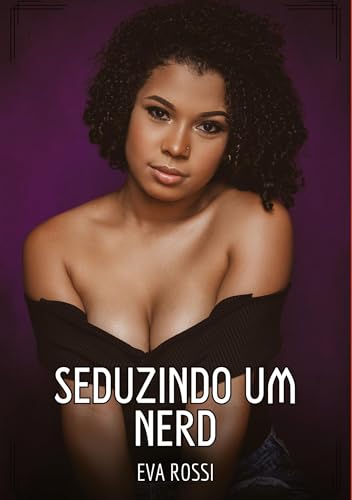 Seduzindo um Nerd: Contos de Sexo Explícito para Adultos von Eva Rossi