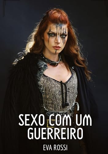 Sexo com um Guerreiro: Contos de Sexo Explícito para Adultos Sexo com um Guerreiro: Contos de Sexo Explícito para Adultos von Eva Rossi